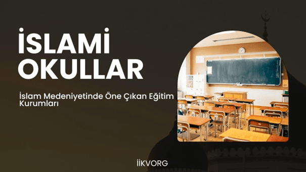 İslamî Okullar ve İslam Medeniyetinde Öne Çıkan Eğitim Kurumları