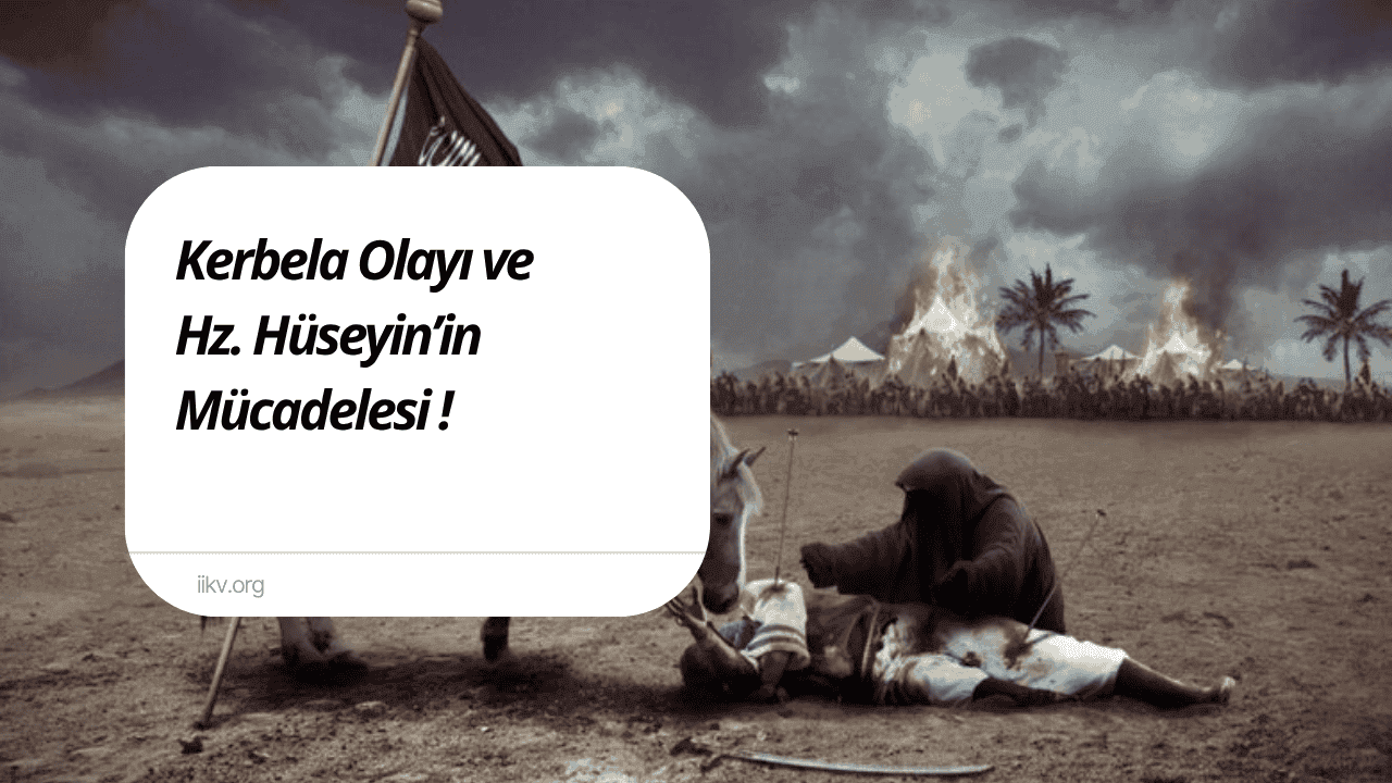 Kerbela Olayı ve Hz. Hüseyin’in Mücadelesi!