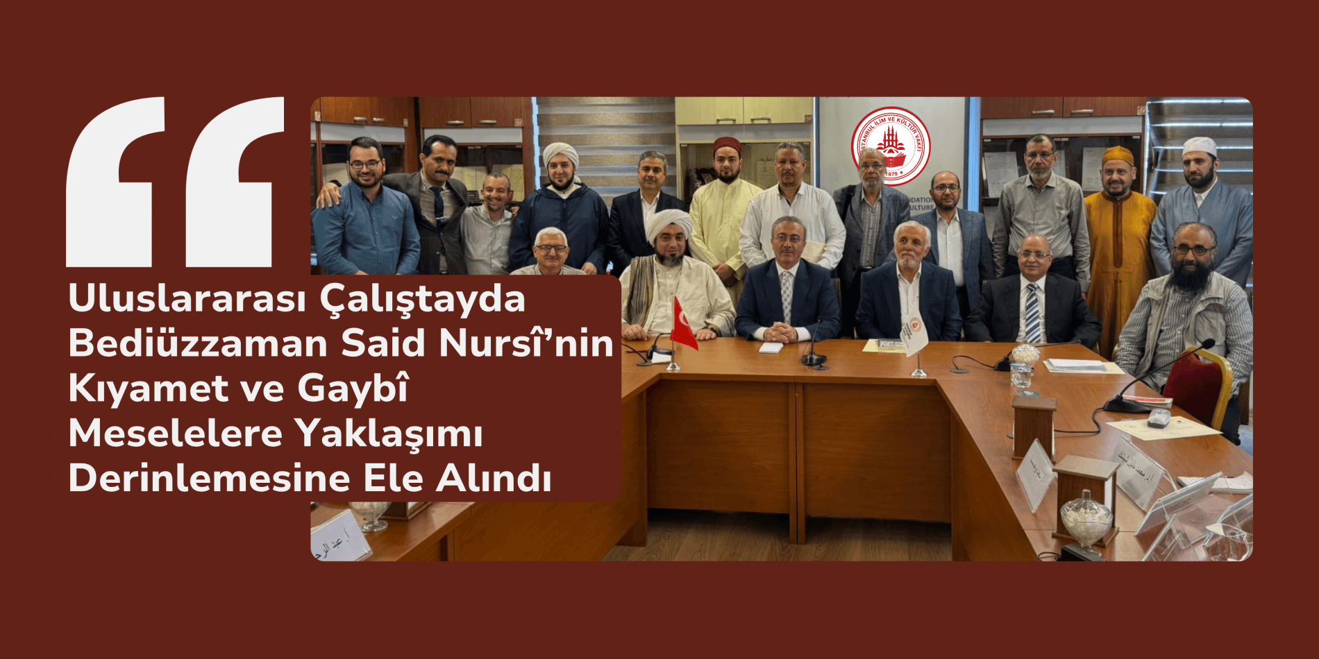 Uluslararası Çalıştayda Bediüzzaman Said Nursî’nin Kıyamet ve Gaybî Meselelere Yaklaşımı Derinlemesine Ele Alındı