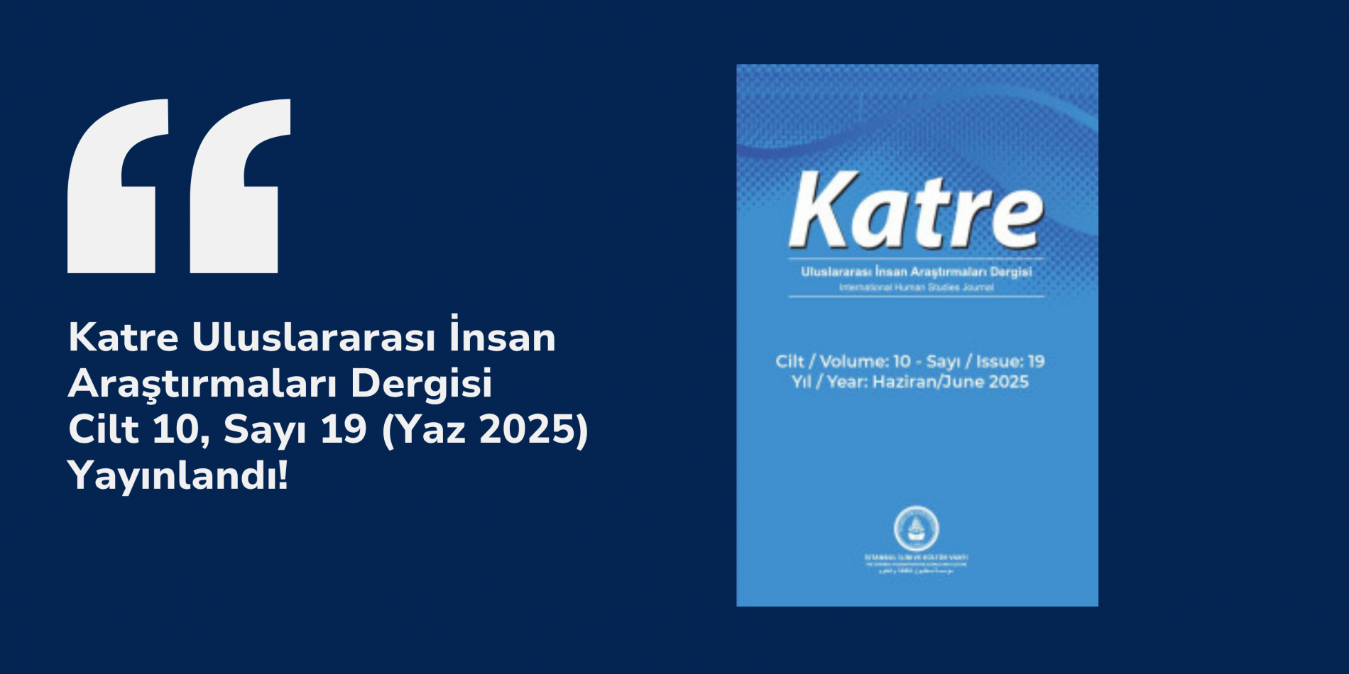 Katre Uluslararası İnsan Araştırmaları Dergisi - Cilt 10, Sayı 19 (Yaz 2025) Yayınlandı!